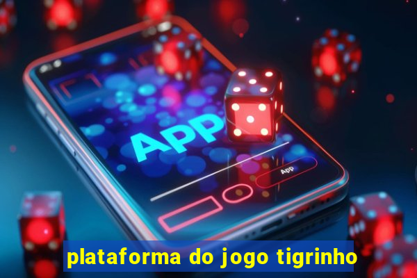 plataforma do jogo tigrinho